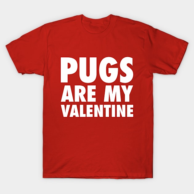 Pugs Are My Valentine - White T-Shirt by zubiacreative